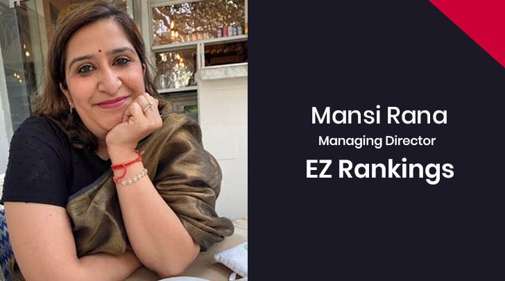 EZ Rankings Managing Director, Mansi Rana EZ Rankings Managing Director, Mansi Rana