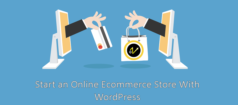 How to Start an Online Ecommerce Store With WordPress in 10 Easy Steps How to Start an Online Ecommerce Store With WordPress in 10 Easy Steps